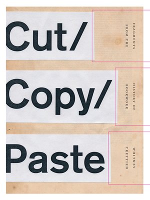 cover image of Cut/Copy/Paste: Fragments from the History of Bookwork